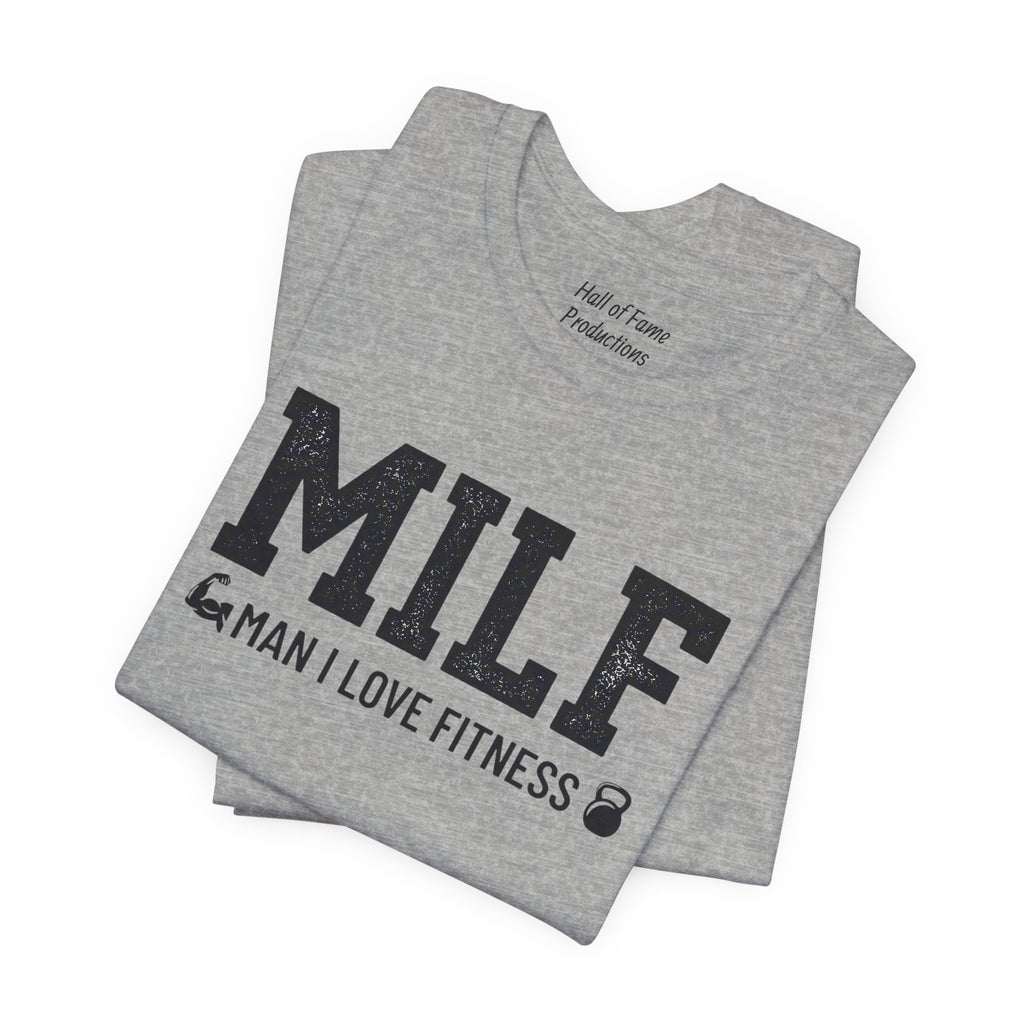MILF “Man I Love Fitness” T-Shirt