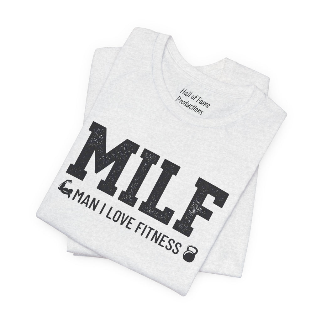 MILF “Man I Love Fitness” T-Shirt