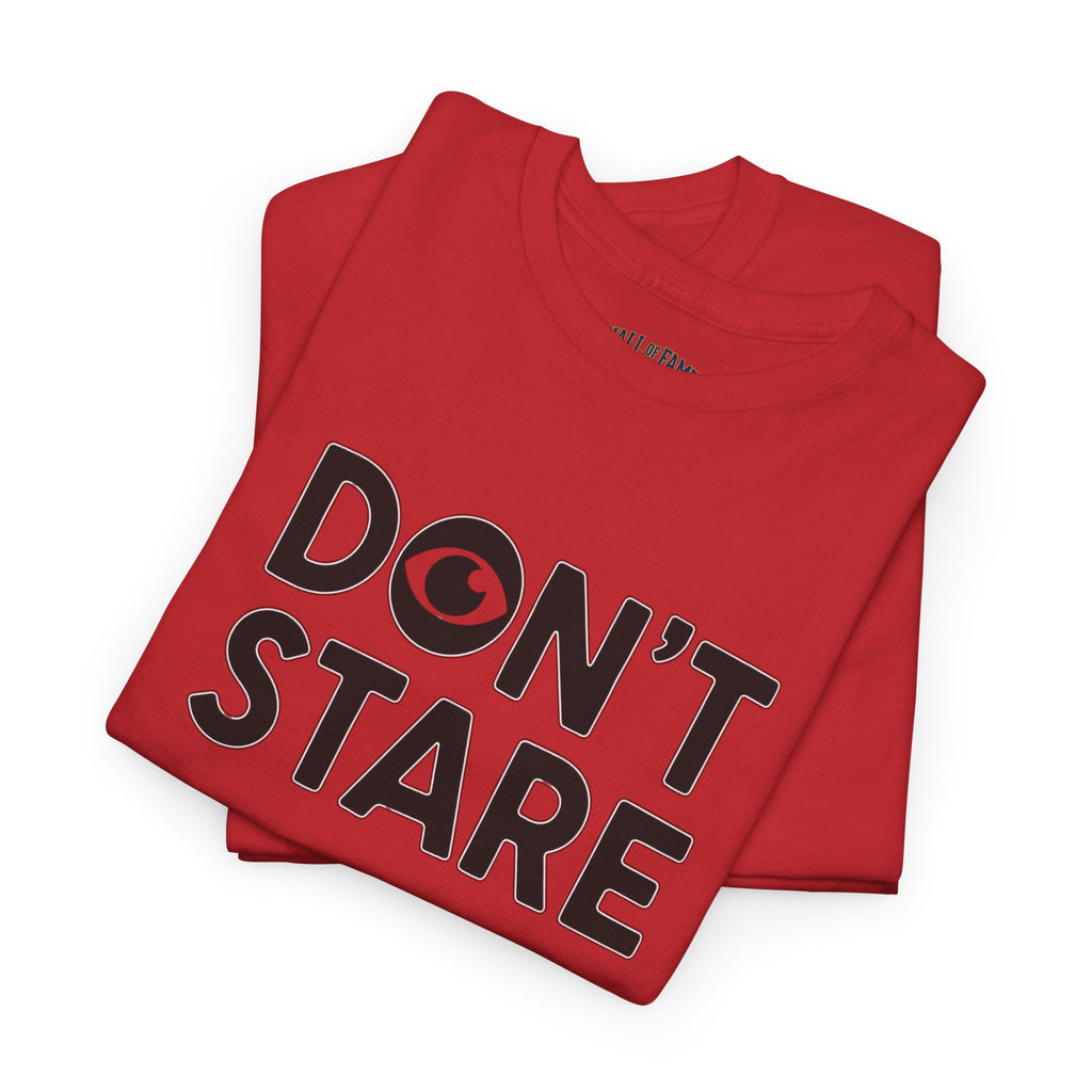 Don’t Stare Unisex Shirt