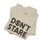 Don’t Stare Unisex Shirt