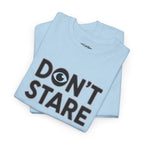 Don’t Stare Unisex Shirt