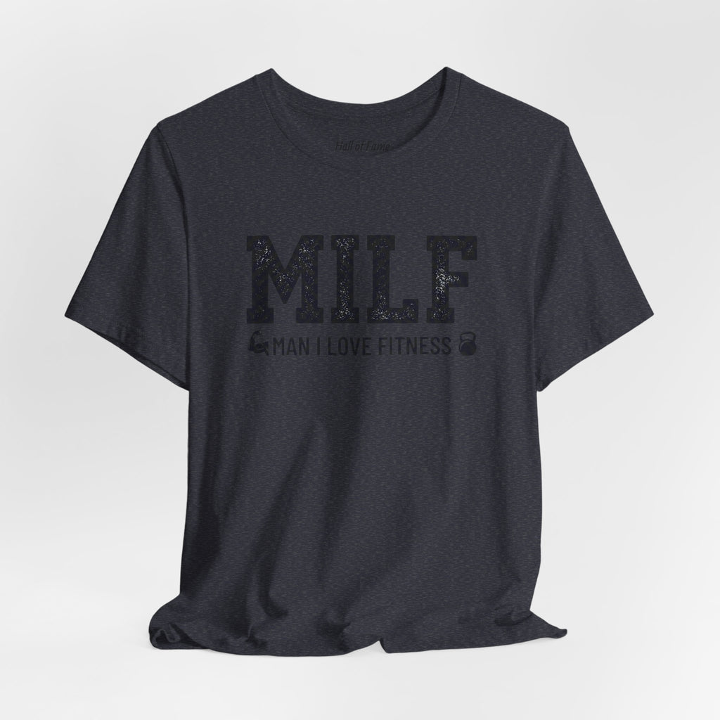 MILF “Man I Love Fitness” T-Shirt