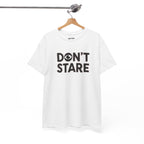 Don’t Stare Unisex Shirt