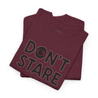 Don’t Stare Unisex Shirt