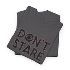 Don’t Stare Unisex Shirt