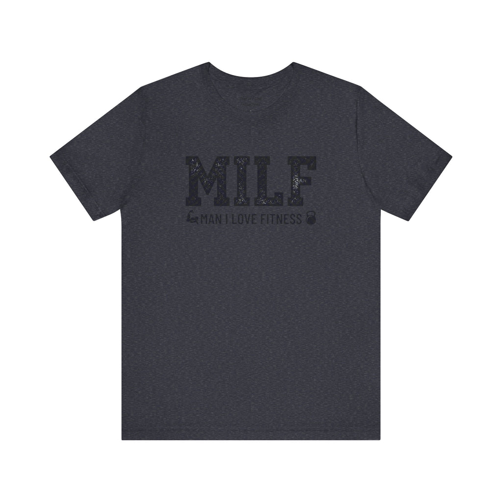 MILF “Man I Love Fitness” T-Shirt