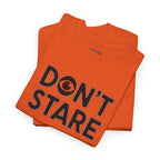 Don’t Stare Unisex Shirt