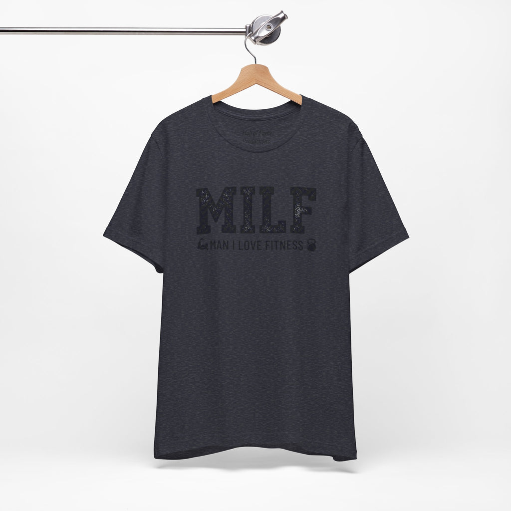 MILF “Man I Love Fitness” T-Shirt