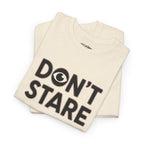 Don’t Stare Unisex Shirt