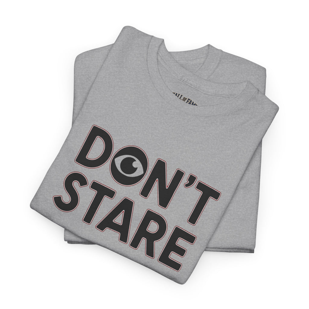 Don’t Stare Unisex Shirt