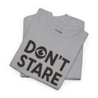 Don’t Stare Unisex Shirt